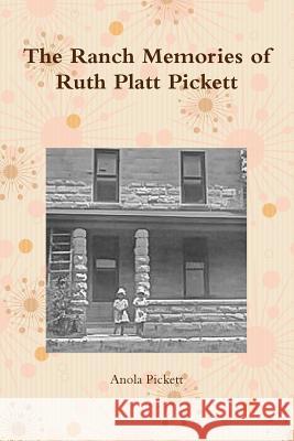 The Ranch Memories of Ruth Platt Pickett Anola Pickett 9781365239885 Lulu.com - książka