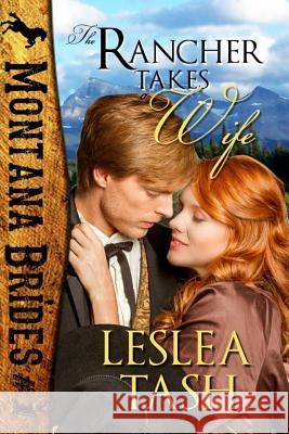 The Rancher Takes a Wife, Montana Brides #1 Leslea Tash 9781499215014 Createspace - książka