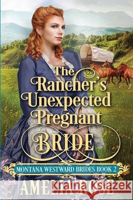 The Rancher's Unexpected Pregnant Bride Amelia Rose 9781913591274 Beldene Publishing - książka