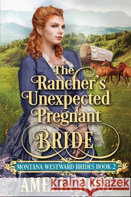 The Rancher's Unexpected Pregnant Bride Amelia Rose 9781913591281 Beldene Publishing - książka
