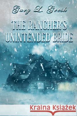 The Rancher's Unintended Bride: Twin Forks Series Col Gary Lynn Gresh 9781976241932 Createspace Independent Publishing Platform - książka