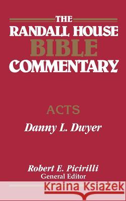 The Randall House Bible Commentary: Acts Danny Dwyer Robert E. Picirilli 9780892659753 Randall House Publications - książka