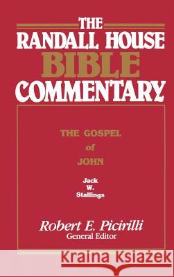 The Randall House Bible Commentary: The Gospel of John Jack Wilson Stallings Robert E. Picirilli Harrold D. Harrison 9780892659524 Randall House Publications - książka