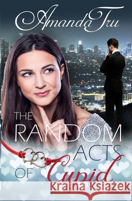 The Random Acts of Cupid Amanda Tru 9780692365083 Walker Hammond Publishers - książka