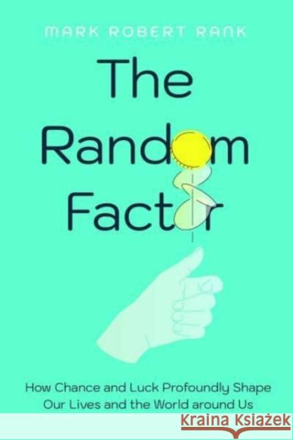 The Random Factor: How Chance and Luck Profoundly Shape Our Lives and the World around Us Prof. Mark Robert Rank 9780520390966 University of California Press - książka