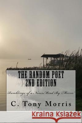 The Random Poet 2nd Edition C. Tony Morris 9781983538100 Createspace Independent Publishing Platform - książka