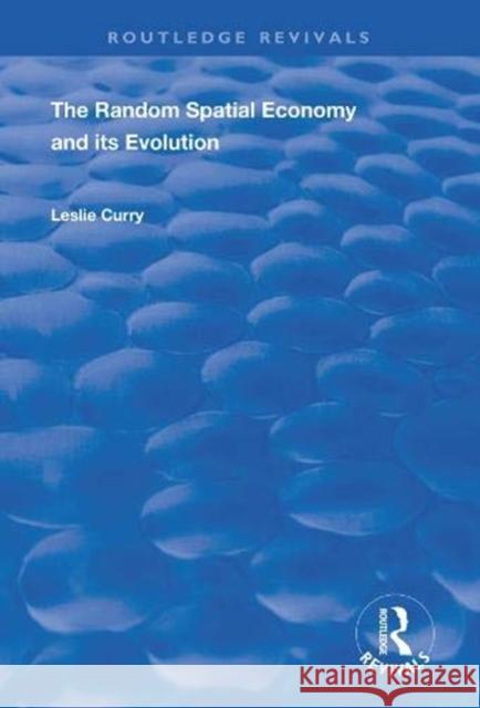The Random Spatial Economy and Its Evolution Curry, Leslie 9781138356733 Taylor and Francis - książka