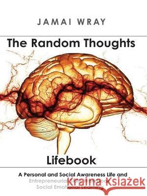 The Random Thoughts Lifebook: Teaching life lessons to build character, morale and entrepreneurship. Jamai Wray 9780578601755 M Wray Publishing - książka