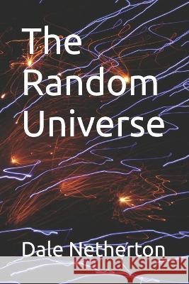 The Random Universe Dale L Netherton   9798375685496 Independently Published - książka