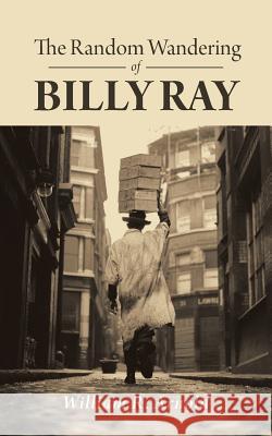 The Random Wandering of Billy Ray William R. Arnold 9781496948243 Authorhouse - książka