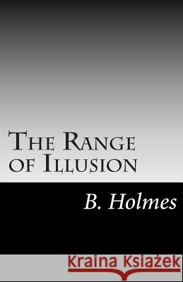 The Range of Illusion B. Holmes 9781497445260 Createspace Independent Publishing Platform - książka