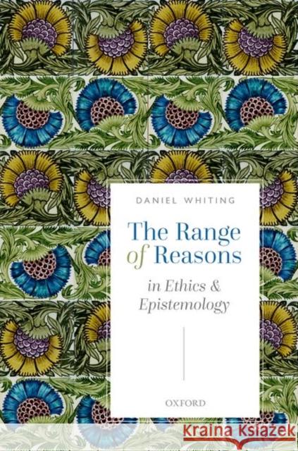 The Range of Reasons: In Ethics and Epistemology Daniel Whiting 9780192893956 Oxford University Press, USA - książka