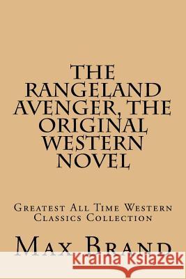 The Rangeland Avenger, The Original Western Novel: Greatest All Time Western Classics Collection Brand, Max 9781519159397 Createspace Independent Publishing Platform - książka