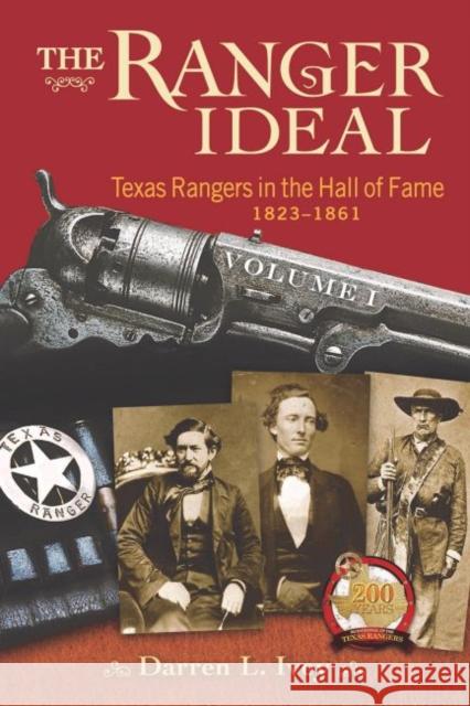 The Ranger Ideal, Volume 1: Texas Rangers in the Hall of Fame, 1823-1861 Darren L. Ivey 9781574416909 University of North Texas Press - książka