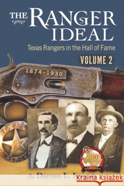 The Ranger Ideal Volume 2: Texas Rangers in the Hall of Fame, 1874-1930 Darren L. Ivey 9781574417333 University of North Texas Press - książka