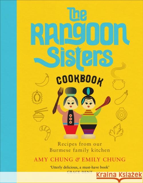 The Rangoon Sisters: Recipes from our Burmese family kitchen Emily Chung 9781529103205 Ebury Publishing - książka