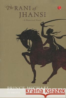 The Rani of Jhansi Michael Prince   9788129129628 Rupa Publications India Pvt Ltd. - książka