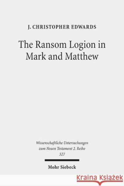 The Ransom Logion in Mark and Matthew: Its Reception and Its Significance for the Study of the Gospels Edwards, J. Christopher 9783161517808 Mohr Siebeck - książka