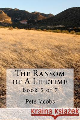 The Ransom of A Lifetime: Book 5 of 7 Jacobs, Pete 9781461107712 Createspace - książka