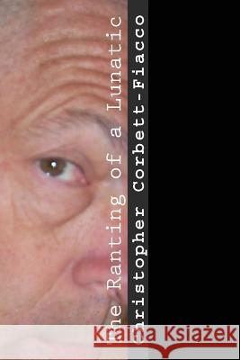 The Ranting of A Lunatic Corbett-Fiacco, Christopher 9781544031835 Createspace Independent Publishing Platform - książka