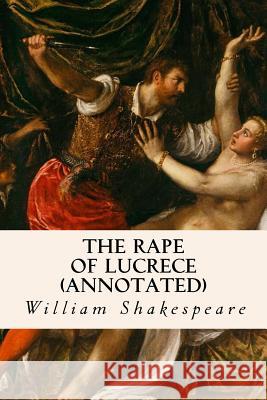 The Rape of Lucrece (annotated) Shakespeare, William 9781517310820 Createspace - książka