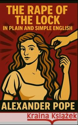 The Rape of the Lock In Plain and Simple English (Translated) Bookcaps                                 Alexander Pope 9781484142721 Createspace Independent Publishing Platform - książka