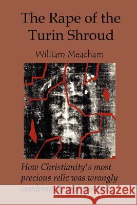 The Rape of the Turin Shroud William Meacham 9781411657694 Lulu.com - książka