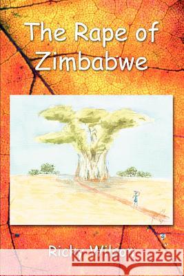 The Rape of Zimbabwe Ricky Wilson 9780595383085 iUniverse - książka