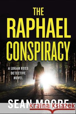 The Raphael Conspiracy: A Logan Ross Detective Novel Sean Moore 9780578777443 Sean Moore - książka