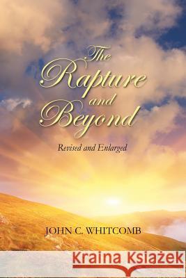 The Rapture and Beyond: Whitcomb Ministries Edition Dr John C. Whitcomb 9780615980324 Whitcomb Ministries - książka