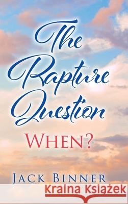 The Rapture Question: When? Jack Binner 9781098036874 Christian Faith - książka