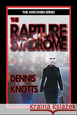 The Rapture Syndrome Dennis Knotts   9781628578690 Strategic Book Publishing & Rights Agency, LL - książka