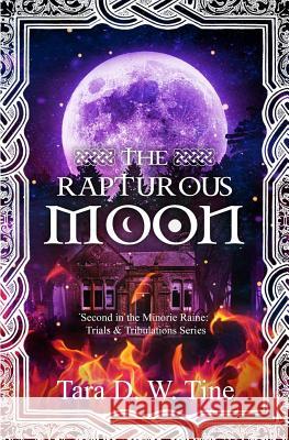 The Rapturous Moon Tara D. W. Tine 9781981223572 Createspace Independent Publishing Platform - książka