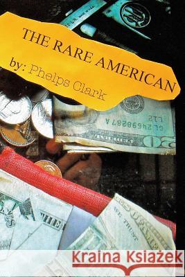 The Rare American: A Novel of Trust Phelps Robert Clark 9781499271010 Createspace Independent Publishing Platform - książka