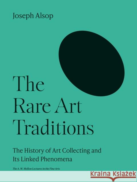 The Rare Art Traditions: The History of Art Collecting and Its Linked Phenomena Joseph Alsop 9780691252254 Princeton University Press - książka