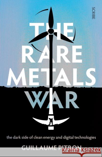 The Rare Metals War: the dark side of clean energy and digital technologies Guillaume Pitron 9781914484964 Scribe Publications - książka