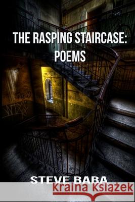 The Rasping Staircase: Poems Steve Baba 9780692415641 Crimson Milk Press - książka