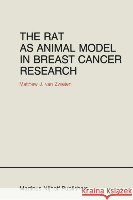 The Rat as Animal Model in Breast Cancer Research: A Histopathological Study of Radiation- And Hormone-Induced Rat Mammary Tumors Van Zwieten, Matthew J. 9789401090001 Springer - książka