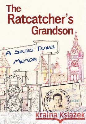 The Rat Catcher's Grandson: A Sixties Travel Memoir White Barry 9780648513063 Aia Publishing - książka