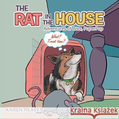 The Rat in the House: Adventures of Ares, Puperpup Karen Reaves 9781728303628 Authorhouse - książka