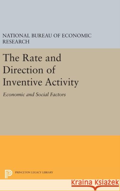 The Rate and Direction of Inventive Activity: Economic and Social Factors Economic Research                        National Bureau of Economic Research     Richard R. Nelson 9780691651941 Princeton University Press - książka