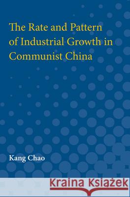 The Rate and Pattern of Industrial Growth in Communist China Kang Chao 9780472750696 University of Michigan Press - książka
