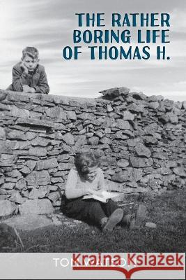 The Rather Boring Life of Thomas H. Tom Watson 9781922788795 Vivid Publishing - książka