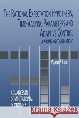 The Rational Expectation Hypothesis, Time-Varying Parameters and Adaptive Control: A Promising Combination? Tucci, Marco P. 9781475710618 Springer - książka