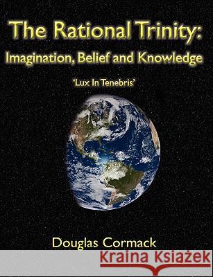 The Rational Trinity: Imagination, Belief and Knowledge Douglas Cormack 9780755211968 Bright Pen - książka