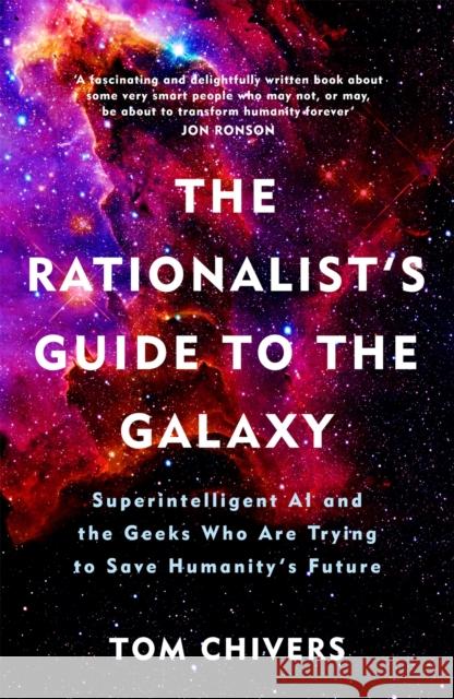 The Rationalist's Guide to the Galaxy: Superintelligent AI and the Geeks Who Are Trying to Save Humanity's Future Chivers, Tom 9781474608794 Orion Publishing Co - książka