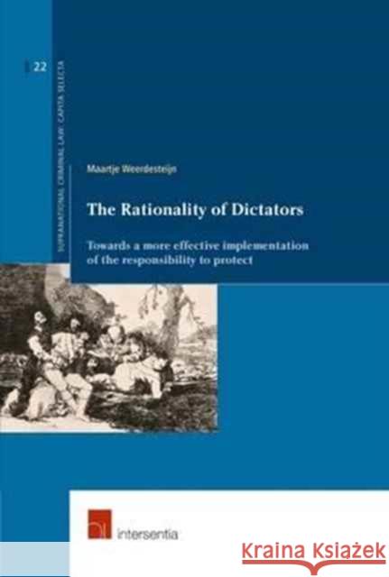 The Rationality of Dictators: Towards a More Effective Implementation of the Responsibility to Protectvolume 22 Weerdesteijn, Maartje 9781780684437 Intersentia Ltd - książka