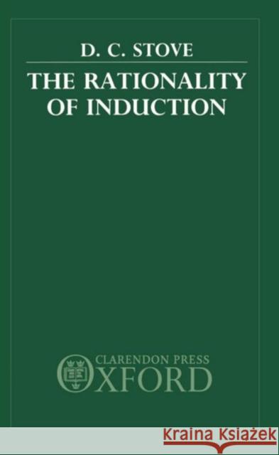 The Rationality of Induction D. C. Stove 9780198247890 Clarendon Press - książka