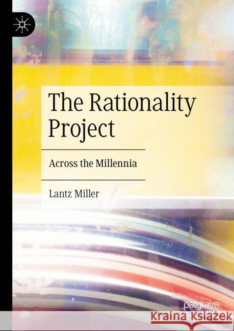 The Rationality Project: Across the Millennia Lantz Miller 9783031399190 Palgrave MacMillan - książka
