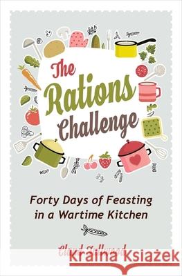 The Rations Challenge: Forty Days of Feasting in a Wartime Kitchen Claud Fullwood 9780745980775 SPCK Publishing - książka